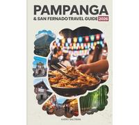 Pampanga & San Fernando Travel Guide 2026: Food Trips, Festivals and Local Adventures with Hidden Gems, Culinary Hotspots, Culture-Rich Itineraries, Places to Stay and How to Get Around