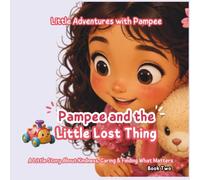Pampee and the Little Lost Thing: A Little Story About Kindness, Caring & Finding What Matters