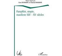 Pamphlet, utopie, manifeste xixe - xxe siècles Lise Dumasy (Auteur), Chantal Massol (Auteur)