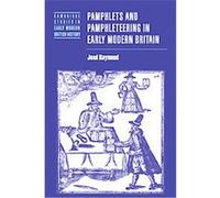 Pamphlets And Pamphleteering in Early Modern Britain, Cambridge Studies in Early Modern British History Joad Raymond (Auteur)