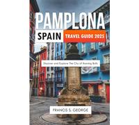 PAMPLONA SPAIN TRAVEL GUIDE 2025: Discover and Explore the City of Running Bulls