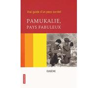 Pamukalie, pays fabuleux : Vrai guide d'un pays surréel