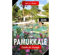 PAMUKKALE GUIDE DE VOYAGE 2026: Explorez la Turquie avec des terrasses blanches, des ruines anciennes, des bassins thermaux et des merveilles naturelles