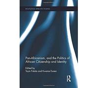 Pan-Africanism, And The Politics Of African Citizenship And Identity