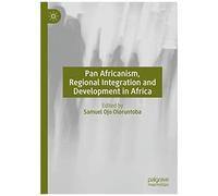 Pan Africanism, Regional Integration And Development In Africa
