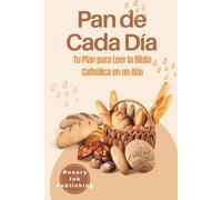 Pan de Cada Día: Tu Plan para Leer la Biblia Cathólica en un Año
