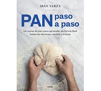 Pan paso a paso / Bread Step by Step: Un Curso De Pan Para Aprender De Forma Fácil Todas Las Técnicas, Recetas Y Trucos / a Bread Course