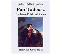 Pan Tadeusz Oder Die Letzte Fehde In Litauen (Großdruck)