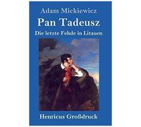 Pan Tadeusz Oder Die Letzte Fehde In Litauen (Großdruck)