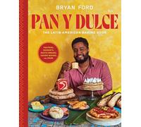 Pan y Dulce: The Latin American Baking Book (Pastries, Desserts, Rustic Breads, Savory Baking, and More)