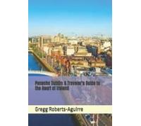 Panache Dublin: A Traveler's Guide To The Heart Of Ireland (European Cities With Panache)