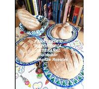 PANADERÍA Y REPOSTERÍA ARTESANAL: RECETAS Y TÉCNICAS BÁSICAS DE PANADERÍA Y REPOSTERÍA (CON 1.220 IMÁGENES DE LOS PROCESOS DE ELABORACIÓN).