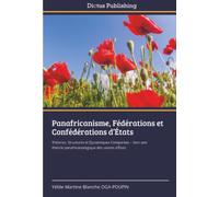 Panafricanisme, Fédérations et Confédérations d’États: Théories, Structures et Dynamiques Comparées - Vers une théorie panafricanologique des unions d’États