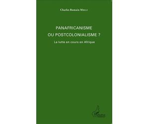 Panafricanisme ou postcolonialisme ? La lutte en cours en Afrique - Charles Romain Mbélé - L'harmattan - broché - Essai