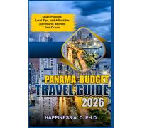 PANAMA BUDGET TRAVEL GUIDE 2026: Smart Planning, Local Tips, and Affordable Adventures Between Two Oceans