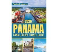 Panama Canal Cruise Travel Guide 2026: Discover the Best Routes, Ports, and Cultural Highlights of Central America