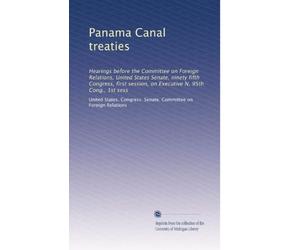 Panama Canal treaties: Hearings before the Committee on Foreign Relations, United States Senate, ninety fifth Congress, first session, on Executive N, 95th Cong., 1st sess
