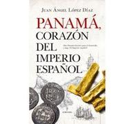 Panamá, Corazón Del Imperio Español - [Livre en VO] López Díaz, Juan Ángel (Auteur)