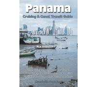 Panama Cruising & Canal Transit Guide: The Ultimate Handbook for Procedures, Coastal Routes and Marina Facilities for Bluewater Passage Makers