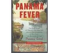 Panama Fever: The Epic Story of One of the Greatest Human Achievements of All Time--The Building of the Panama Canal