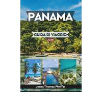 PANAMA GUIDA DI VIAGGIO 2026: Esplora skyline e quartieri senza tempo, isole caraibiche incontaminate, foreste pluviali, fughe nel Pacifico, culture, avventure ed esperienze in America Centrale