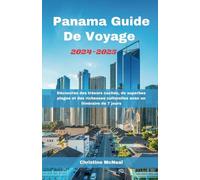 Panama Guide De Voyage 2024-2025: Découvrez des trésors cachés, de superbes plages et des richesses culturelles avec un itinéraire de 7 jours