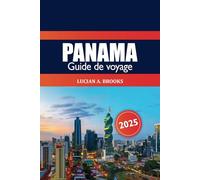 Panama Guide de voyage 2025: Explorez des joyaux cachés, des sites emblématiques, la culture, des destinations incontournables, des merveilles naturelles et de l'aventure en Amérique centrale
