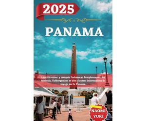 PANAMA GUIDE DE VOYAGE 2025: Lieux à visiter, y compris l'adresse et l'emplacement, les festivals, l'hébergement et bien d'autres informations de voyage sur le Panama.