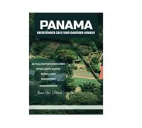 PANAMA REISEFÜHRER 2025 UND DARÜBER HINAUS
