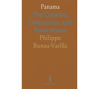 Panama: The Creation, Destruction, and Resurrection
