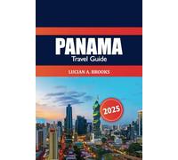 Panama Travel Guide 2025: Explore Hidden Gems, Iconic Landmarks, Culture, Must-see Destination, Natural Wonders and Adventure in Central America