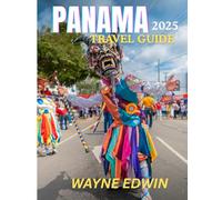 PANAMA TRAVEL GUIDE 2025: The Best Time to Visit, Top Places to Explore, and Everything You Need to Know Before You Go.