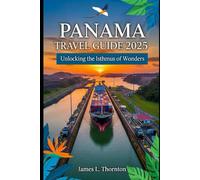 Panama Travel Guide 2025: Unlocking the Isthmus of Wonders