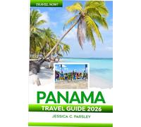 Panama Travel Guide 2026: Discover Central America’s Wonderful Canal, Pristine Beaches, Top Attractions, Scenic Routes, Food & Stays, Itineraries and Local Insights