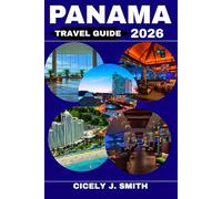 Panama Travel Guide 2026: Explore the Panama Canal, Pristine Beaches, Vibrant Festivals, and Unforgettable Christmas Celebrations