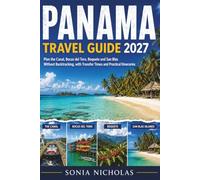 Panama Travel Guide 2027: Plan the Canal, Bocas del Toro, Boquete and San Blas Without Backtracking, with Transfer Times and Practical Itineraries