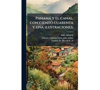Panamà y el canal, con ciento cuarenta y una ilustraciones;
