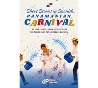 Panamanian Carnival Short Stories in Spanish for Beginners: 20 Easy Stories from the Water and the Polleras of the Las Tablas Carnival