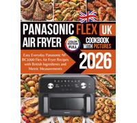 Panasonic Flex Air Fryer NF-BC1000 Cookbook UK: Easy Everyday Recipes with British Ingredients and Metric Measurements