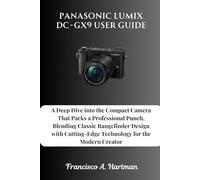 Panasonic Lumix DC-GX9 User Guide: A Deep Dive into the Compact Camera That Packs a Professional Punch, Blending Classic Rangefinder Design with Cutting-Edge Technology for the Modern Creator