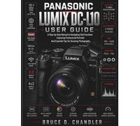 Panasonic Lumix DC-L10 User Guide: A Step-by-Step Manual to Navigating Dial Functions, Capturing Professional Portraits, and Essential Tips for Stunning Photography