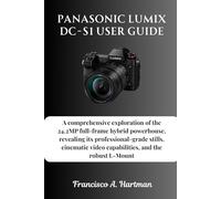 Panasonic Lumix DC-S1 User Guide: A comprehensive exploration of the 24.2MP full-frame hybrid powerhouse, revealing its professional-grade stills, cinematic video capabilities, and the robust L-Mount