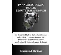 Panasonic Lumix DC-S1R Benutzerhandbuch: Ein tiefer Einblick in die hochauflösende spiegellose L-Mount-Kamera, die Detailtreue und Haltbarkeit für professionelle Fotografen neu definiert