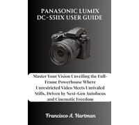 Panasonic Lumix DC-S5IIX User Guide: Master Your Vision Unveiling the Full-Frame Powerhouse Where Unrestricted Video Meets Unrivaled Stills, Driven by Next-Gen Autofocus and Cinematic Freedom
