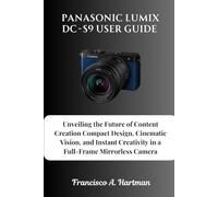 Panasonic Lumix DC-S9 User Guide: Unveiling the Future of Content Creation Compact Design, Cinematic Vision, and Instant Creativity in a Full-Frame Mirrorless Camera