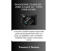 Panasonic Lumix DC-ZS80 (Lumix DC-TZ95) User Guide: A Traveler's Toolkit Compact Camera that packs a professional punch with a 30x zoom, 4K ... what a pocket-sized camera can do