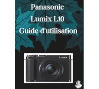 Panasonic Lumix L10 Guide d'utilisation: Un manuel clair et détaillé sur les réglages et le dépannage de l'appareil photo pour les débutants et les seniors