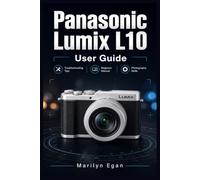 Panasonic Lumix L10 User Guide: Complete Beginner Manual for Setup, Controls, Photos, Exposure, Image Playback, Memory Cards, Flash, Troubleshooting Tips, and Photography Skills.