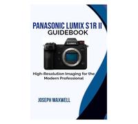 Panasonic Lumix S1R II Guidebook: High-Resolution Imaging for the Modern Professional
