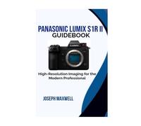 Panasonic Lumix S1R II Guidebook: High-Resolution Imaging for the Modern Professional